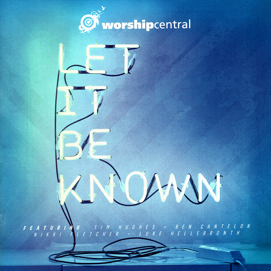 Worship Central ~ Let It Be Known CD 2013 Integrity Music •• NEW ••