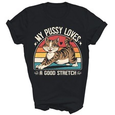 My Pussy Love A Good Stretch Funny Unisex Gift T-shirt S-4XL