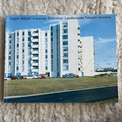 Hyper Ballad: Icelandic Suburban ホンマタカシ Takashi Homma “Hyper Ballad: Icelandic Suburban Landscapes” first