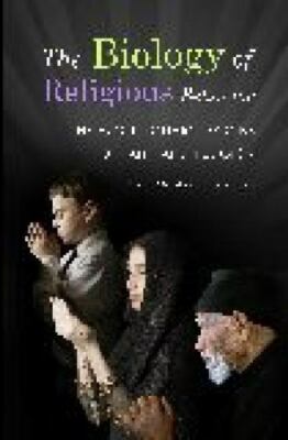 Biology of Religious Behavior : The Evolutionary Origins of Faith and Religio...