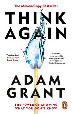 Think Again: The Power of Knowing What You Don't Know by Adam Grant
