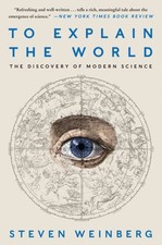 To Explain the World: The Discovery of Modern...
