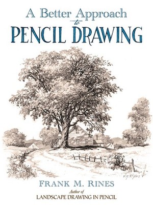 A Better Approach to Pencil Drawing (Dover Art Instruction) - Rines, Frank M...