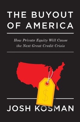 The Buyout of America: How Private Equity Will Cause the Next Great Credit C...