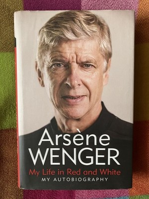 ARSENE WENGER SIGNED - MY LIFE IN RED AND WHITE - 1ST EDN HARDBACK - ARSENAL FC 