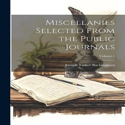 Miscellanies Selected From the Public Journals Volume 1 Joseph Ti