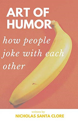 Art of Humor: How People Joke with Each Other: How Peop -  NEW Nicholas Santa  2
