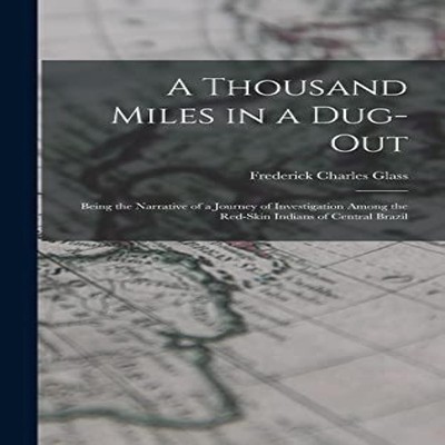A Thousand Miles in a Dug-out Being the Narrative of a Journey of