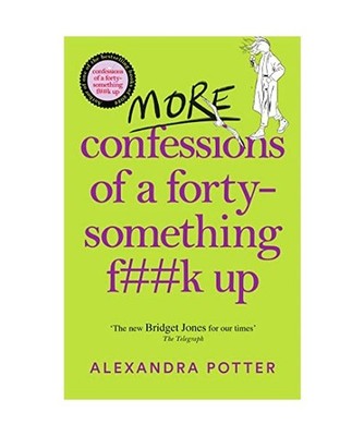 More Confessions of a Forty-Something F**k Up: The WTF AM I DOING NOW? Follow Up