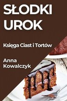 S¿Odki Urok | Ksi¿Ga Ciast I TortóW | Anna Kowalczyk | Taschenbuch | Polnisch