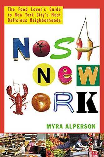 Nosh New York: The Food Lover's Guide to New York City's Most De