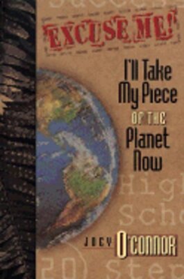 Excuse Me!: I'll Take My Piece of the Planet Now by Joey O'Connor: New