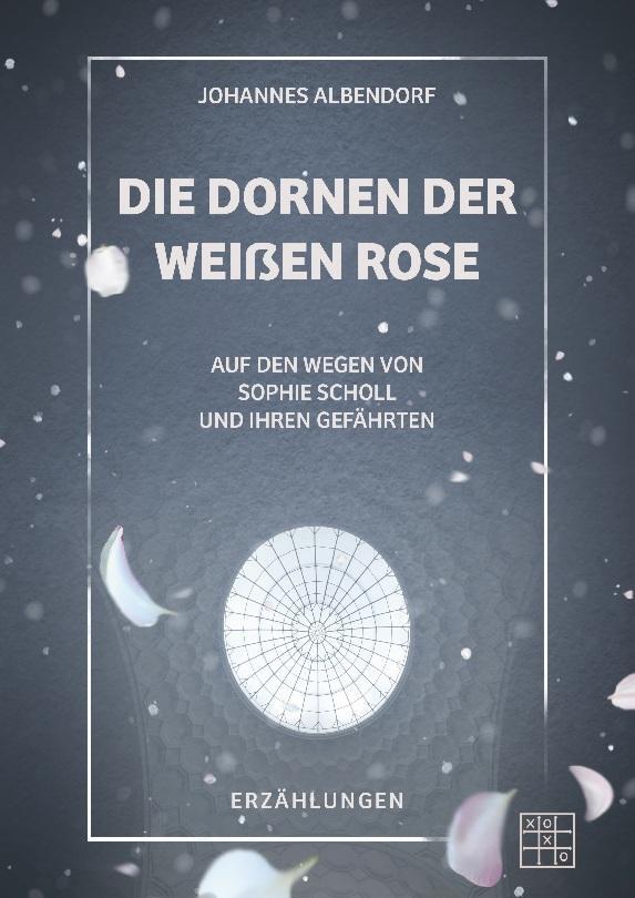 Thumbnail - Die Dornen Der Weißen Rose Johannes Albendorf