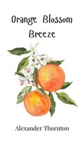 Orange Blossom Breeze | Alexander Thornton | Buch | Englisch | 2025