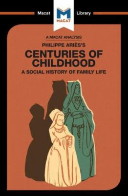 Macat Analysis of Philippe Aries's Centuries of Childhood : A Social History ...