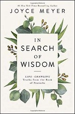 In Search of Wisdom: Life-Changing Truths in the Book of Proverbs by Meyer, Joy