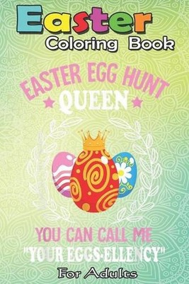 Easter Coloring Book For Adults: Funny Easter Egg Hunt s Girls Toddler A Happy E