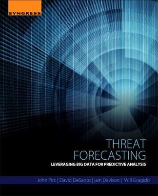 Threat Forecasting: Leveraging Big Data for Predictive Analysis, Pirc, John,DeSa