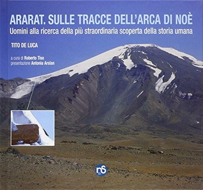 Ararat. Sulle tracce dell'Arca di Noé. Uomini alla ricerca della più strao...