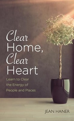 Clear Home, Clear Heart: Learn To Clear The Energy Of  by Haner, Jean 1781808074