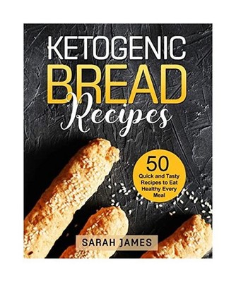 Ketogenic Bread Recipes: 50 Quick and Tasty Recipes to Eat Healthy Every Meal: 5