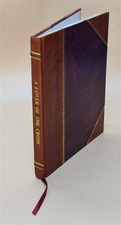 Lover of the Cross - Inspiring Life and Work - Leather Bound Edition