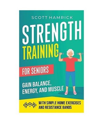 Strength Training for Seniors: Gain Balance, Energy, and Muscle with Simple Home