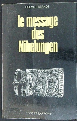 LE MESSAGE DES NIBELUNGEN BERNDT HELMUT ROBERT LAFFONT 1970 \