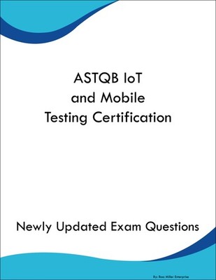 ASTQB IoT and Mobile Testing Certification Study Guide Prep Book