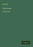 The Provost In Large Print John Galt Taschenbuch Englisch 2025 Antigonos Verlag