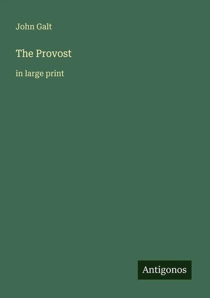 The Provost In Large Print John Galt Taschenbuch Englisch 2025 Antigonos Verlag-image