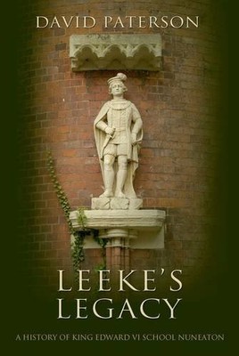 Leeke's Legacy: A History of King Edward VI School Nuneaton,Davi