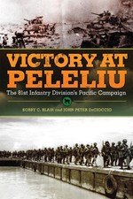 Victory at Peleliu: The 81st Infantry Division's Pacific Campaign by Bobby C. Bl