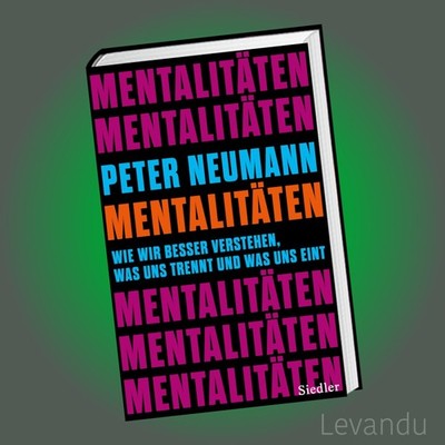 MENTALITÄTEN | PETER NEUMANN | Besser verstehen, was uns trennt und was uns eint
