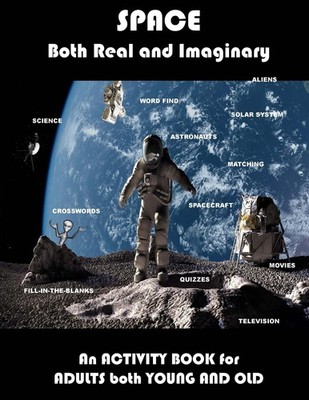 Space Real and Imaginary An Activity Book for Adults Both Young and Old: Space A