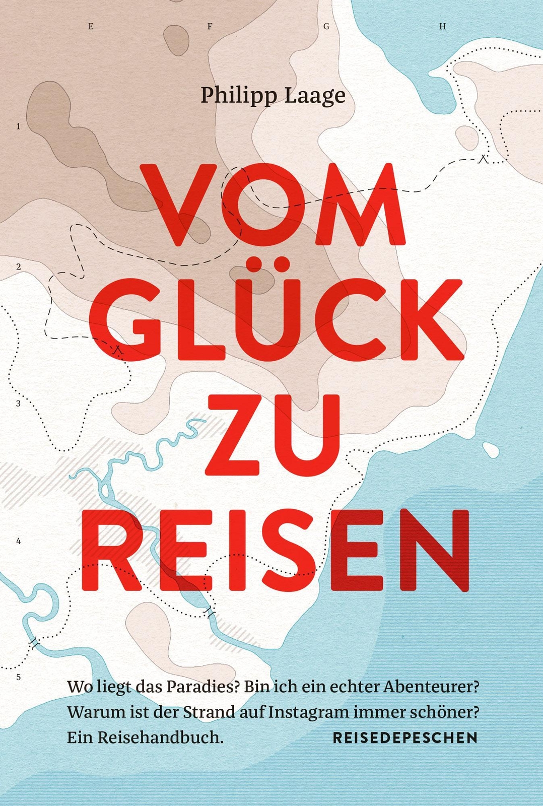 Vom Glück Zu Reisen - Ein Reisehandbuch - Philipp Laage -