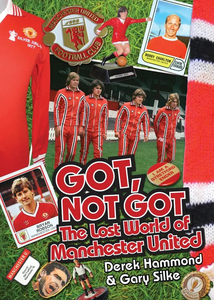 Got, Not Got - The Lost World of Manchester United  1960s to 1990s football book