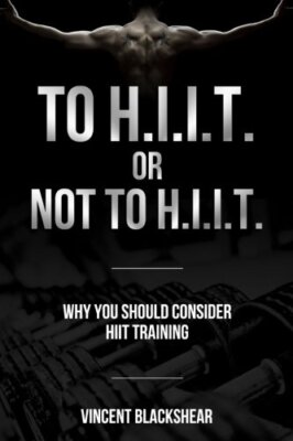 To H.I.I.T. or Not to H.I.I.T.: Why You Should Consider H.I.I.T. Training New-,