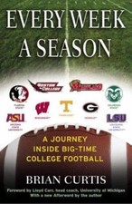 Every Week a Season: A Journey Inside Big-Time College Football by Curtis, Brian