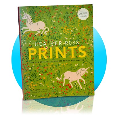 Heather Ross Prints: 50+ Designs and 20 Projects to Get You Started