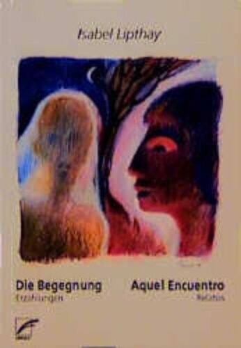 Die Begegnung - Aquel Encuentro: Erzählungen - Relatos Lipthay, Isabel: - Picture 1 of 1