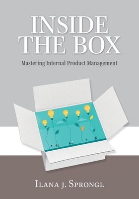 Inside the Box: Mastering Internal Product Management by Ilana J. Sprongl Paperb