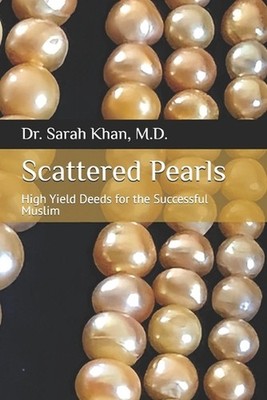 Scattered Pearls: High Yield Deeds for the Successful Muslim by Yunus Lasania Pa