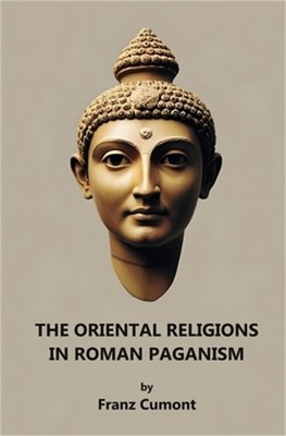 The Oriental Religions in Roman Paganism (Paperback or Softback)