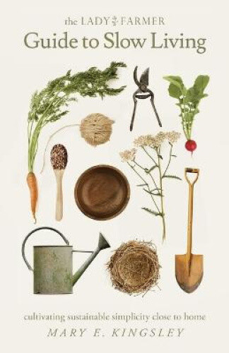 Thumbnail - The Lady Farmer Guide To Slow Living: Cultivating Sustainable