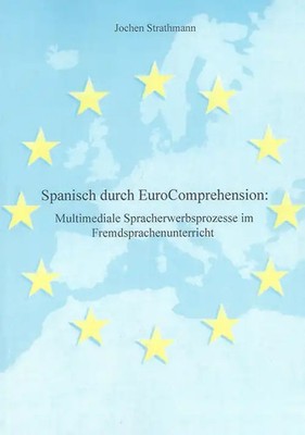 Spanisch durch EuroComprehension: Multimediale Spracherwerbsprozesse im Fremdspr
