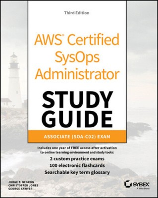 AWS Certified SysOps Administrator Study Guide: Associate SOA-C02 Exam (Sybex