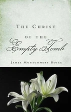The Christ of the Empty Tomb by Boice, James M.