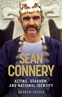 Sean Connery: Acting, Stardom and National Identity by Andrew Spicer (English) H