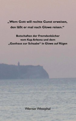 ''Wem Gott will rechte Gunst erweisen, den läßt er mal nach Glowe reisen.'' | Buch